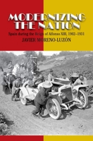 Modernizing the Nation: Spain during the reign of Alfonso XIII (1902-1931) 1845198107 Book Cover