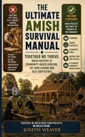 The Ultimate Amish Survival Manual: Together We Thrive: Amish Mastery of Community-Based Survival, Off-Grid Living and Self-Sufficiency B0H1LLXFQK Book Cover