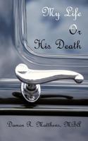 My Life Or His Death 1425949266 Book Cover