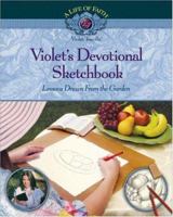 Violet's Devotional Sketchbook: Lessons Drawn from the Garden (Life of Faith/ Violet Travilla Series) 1928749631 Book Cover