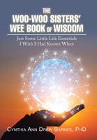 The Woo-Woo Sisters' Wee Book of Wisdom: Just Some Little Life Essentials I Wish I Had Known When 1796082686 Book Cover