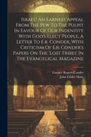 Israel! An Earnest Appeal From The Pew To The Pulpit In Favour Of Our Indentity With God's Elect People, A Letter To E.r. Conder, With Criticism Of E. 1021832685 Book Cover