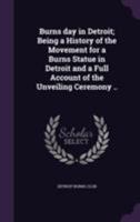 Burns day in Detroit; Being a History of the Movement for a Burns Statue in Detroit and a Full Account of the Unveiling Ceremony .. 1355513162 Book Cover