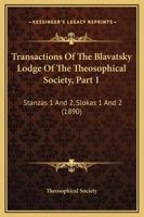 Transactions Of The Blavatsky Lodge Of The Theosophical Society, Part 1: Stanzas 1 And 2, Slokas 1 And 2 1120946158 Book Cover
