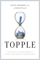 Topple: The End of the Firm-Based Strategy and the Rise of New Models for Explosive Growth 1626344892 Book Cover