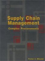 Supply Chain Management: Complex Procurements: The Process of Buying Customized Technology 0759604088 Book Cover