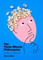The Three-Minute Philosopher: Inspiration for Modern Life 0762474246 Book Cover