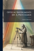 Optical Instruments [by A. Pritchard]. 1279966718 Book Cover