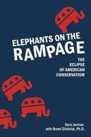 Elephants on the Rampage: The Eclipse of American Conservatism 1540362337 Book Cover