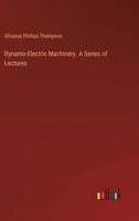 Dynamo-Electric Machinery. A Series of Lectures 3385345197 Book Cover