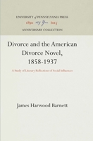 Divorce and the American Divorce Novel, 1858-1937: A Study of Literary Reflections of Social Influences 1512810088 Book Cover