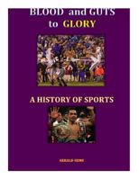 A History of Sport: Blood and Guts to Glory 1500713066 Book Cover