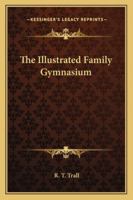 The Illustrated Family Gymnasium 1019311185 Book Cover