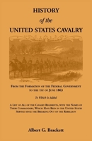 History of the United States Cavalry, from the Formation of the Federal Government to the 1st of June 1863. to Which Is Added a List of All the Cavalry Regiments, with the Names of Their Commanders, W 0788408186 Book Cover