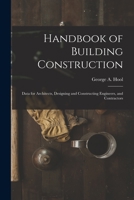 Handbook of Building Construction: Data for Architects, Designing and Constructing Engineers, and Contractors 1015797350 Book Cover