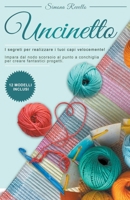 Uncinetto: I segreti per realizzare velocemente i tuoi capi! Impara dal nodo scorsoio al punto a conchiglia per creare fantastici B0BXR7TYXN Book Cover