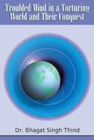 Troubled Mind in a Torturing World and Their Conquest 0974283703 Book Cover