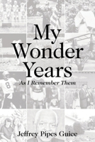 My Wonder Years: As I Remember Them B0BM3GVW47 Book Cover