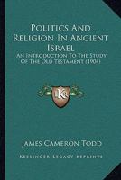 Politics & Religion in Ancient Israel: An Introduction to the Study of the Old Testament 1016948476 Book Cover