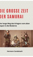 Die große Zeit der Samurai: Der lange Weg des Kriegers vom alten Japan in die Moderne (German Edition) 338425595X Book Cover