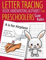 Letter Tracing Book Handwriting Alphabet for Preschoolers Cute Rabbit: Letter Tracing Book Practice for Kids Ages 3+ Alphabet Writing Practice Handwriting Workbook Kindergarten toddler 1075661234 Book Cover