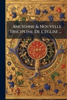 Ancienne & Nouvelle Discipline De L'église ... 1149867582 Book Cover