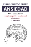 Ansiedad: Cómo vencerla con terapia cognitivo conductual, mindfulness y ejercicio B089CXDRQR Book Cover