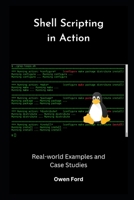 Shell Scripting in Action: Real-world Examples and Case Studies B0C91K1MJ9 Book Cover