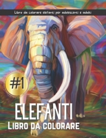 Libro da colorare elefanti: Libro da colorare elefanti per adolescenti e adulti B08Y3NBT2F Book Cover