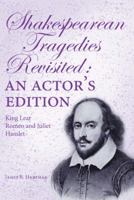 Shakespearean Tragedies Revisited: An Actor's Edition 149181733X Book Cover