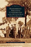 Remembering Arkansas Confederates and the 1911 Little Rock Veterans Reunion (Images of America: Arkansas) 0738542989 Book Cover