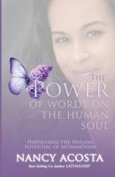 The Power Of Words On The Human Soul: Harnessing The Healing Potential Of Affirmations 195947166X Book Cover