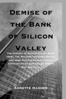 Demise of the Bank of Silicon Valley: The History of Silicon Valley Bank (SVB), the Reasons for SVB's Demise, and some interviews with People Affected by Silicon Valley Bank's Rise and Fall. B0CNVCNP8H Book Cover