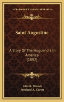 Saint Augustine: A Story of the Huguenots in America 101825885X Book Cover