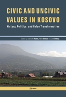 Civic and Uncivic Values in Kosovo: History, Politics, and Value Transformation 9633860733 Book Cover
