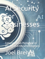 AI Security for Businesses: Comprehensive Protection in the Age of Artificial Intelligence B0DY8441FB Book Cover
