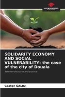 Solidarity Economy and Social Vulnerability: the case of the city of Douala 6205689502 Book Cover