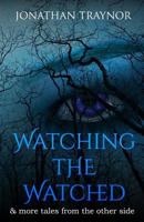 Watching The Watched: ...and more tales from the other side 1910728349 Book Cover