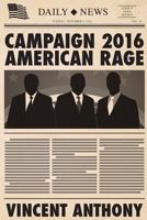 Campaign 2016 American Rage 1497364493 Book Cover