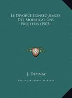 Le Divorce Consequences Des Modifications Projetees (1903) 1162278307 Book Cover