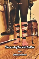 The scent of horse and leather: Part 2. A Femdom Novel B0DF3B6JCS Book Cover