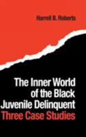 The Inner World of the Black Juvenile Delinquent: Three Case Studies 0898598958 Book Cover