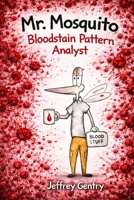 Mr. Mosquito Bloodstain Pattern Analyst B0BZFDJD4N Book Cover