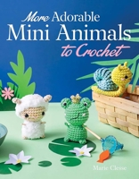 More Adorable Mini Animals to Crochet 048685485X Book Cover