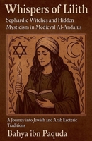 Whispers of Lilith: Sephardic Witches and Hidden Mysticism in Medieval Al-Andalus B0F7NW6MPS Book Cover