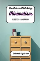 The Path to Well-Being: Minimalism: Guide to a Calmer Mind B0CBBLXMV6 Book Cover