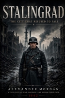 Stalingrad: The City That Refused To Fall B0H1RKXHK3 Book Cover