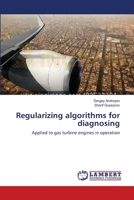 Regularizing algorithms for diagnosing: Applied to gas turbine engines in operation 3659496006 Book Cover
