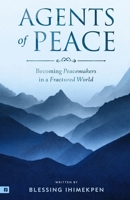 Agents of Peace: Becoming Peacemakers in a Fractured World B0FF378M69 Book Cover