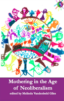 Mothering in the Age of Neoliberalism 1927335280 Book Cover